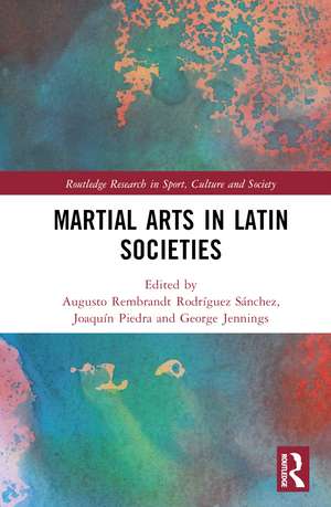 Martial Arts in Latin Societies de Augusto Rembrandt Rodríguez-Sánchez