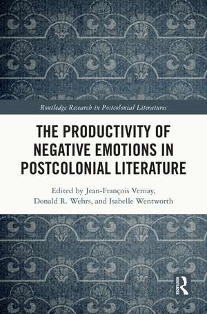 The Productivity of Negative Emotions in Postcolonial Literature de Jean-François Vernay