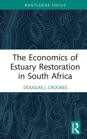 The Economics of Estuary Restoration in South Africa de Douglas J. Crookes