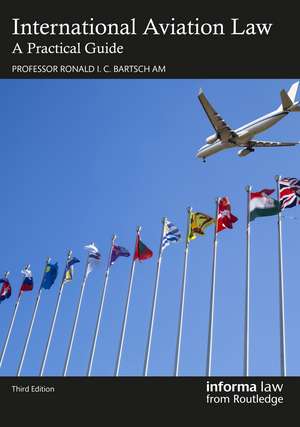 International Aviation Law: A Practical Guide de Ronald I. C. Bartsch AM