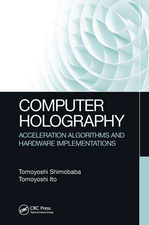 Computer Holography: Acceleration Algorithms and Hardware Implementations de Tomoyoshi Shimobaba