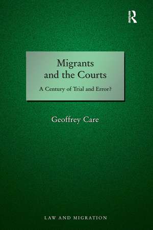 Migrants and the Courts: A Century of Trial and Error? de Geoffrey Care