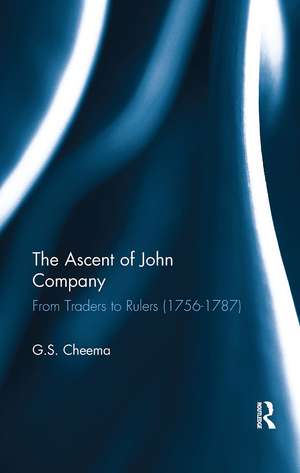 The Ascent of John Company: From Traders to Rulers (1756-1787) de G.S. Cheema