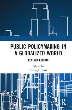 Public Policymaking in a Globalized World: Revised edition de Robin J. Lewis