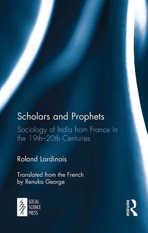 Scholars and Prophets: Sociology of India from France in the 19th-20th Centuries de Roland Lardinois