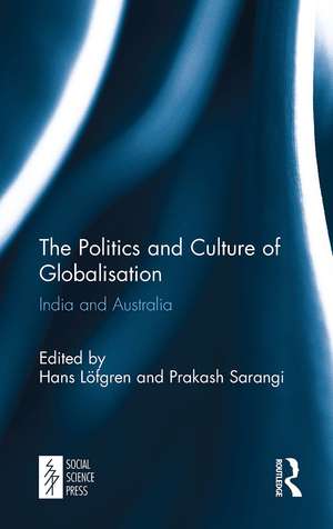 The Politics and Culture of Globalisation: India and Australia de Hans Löfgren