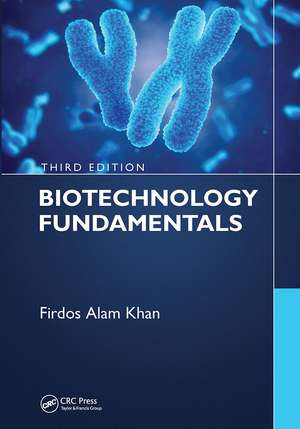 Biotechnology Fundamentals Third Edition de Firdos Alam Khan