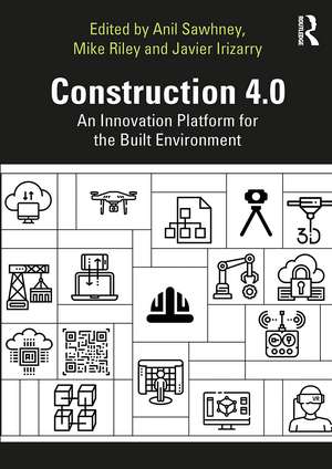 Construction 4.0: An Innovation Platform for the Built Environment de Anil Sawhney