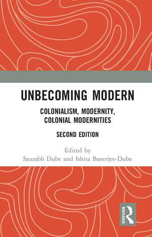 Unbecoming Modern: Colonialism, Modernity, Colonial Modernities de Saurabh Dube