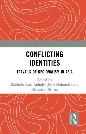 Conflicting Identities: Travails of Regionalism in Asia de Rabindra Sen