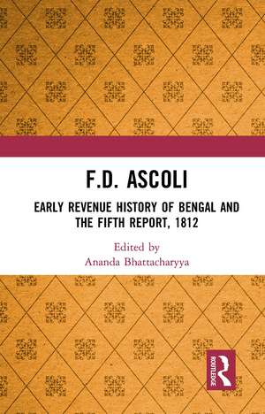 F.D. Ascoli: Early Revenue History of Bengal and The Fifth Report, 1812 de Ananda Bhattacharyya