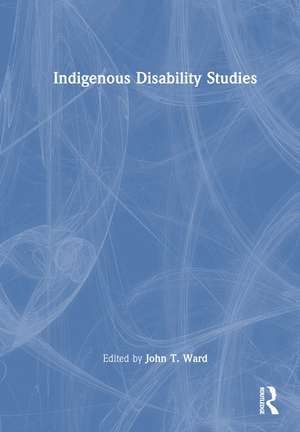Indigenous Disability Studies de John T. Ward