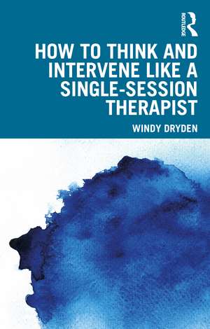 How to Think and Intervene Like a Single-Session Therapist de Windy Dryden