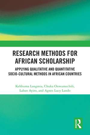 Research Methods for African Scholarship: Applying Qualitative and Quantitative Socio-cultural Methods in African Countries de Kehbuma Langmia