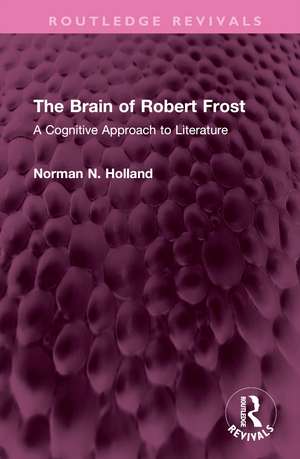 The Brain of Robert Frost: A Cognitive Approach to Literature de Norman N. Holland