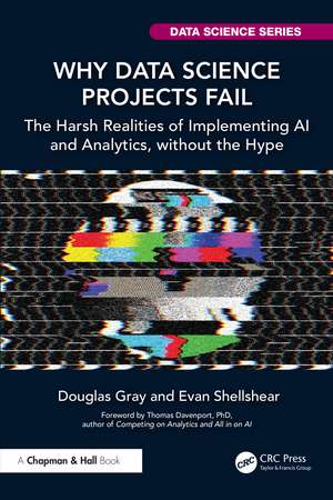 Why Data Science Projects Fail: The Harsh Realities of Implementing AI and Analytics, without the Hype de Douglas Gray