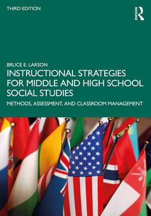 Instructional Strategies for Middle and High School Social Studies: Methods, Assessment, and Classroom Management de Bruce E. Larson