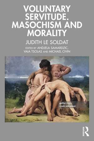 Voluntary Servitude. Masochism and Morality de Judith Le Soldat