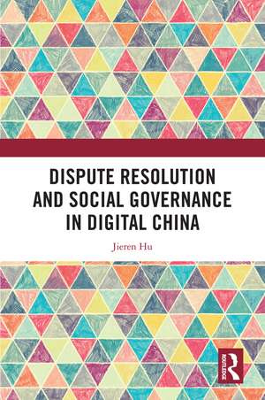 Dispute Resolution and Social Governance in Digital China de Jieren Hu