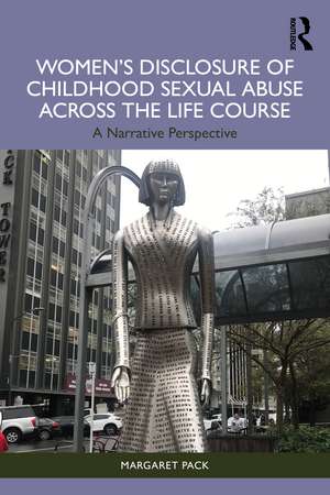 Women’s Disclosure of Childhood Sexual Abuse Across the Life Course: A Narrative Perspective de Margaret Pack