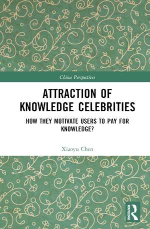 Attraction of Knowledge Celebrities: How They Motivate Users to Pay for Knowledge de Xiaoyu Chen