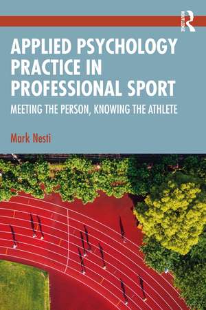 Applied Psychology Practice in Professional Sport: Meeting the Person, Knowing the Athlete de Mark Nesti