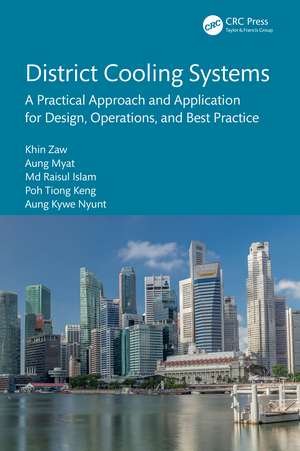 District Cooling Systems: A Practical Approach and Application for Design, Operations, and Best Practice de Khin Zaw