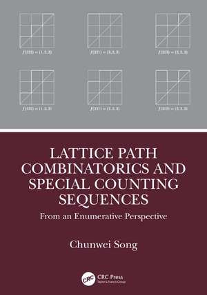 Lattice Path Combinatorics and Special Counting Sequences: From an Enumerative Perspective de Chunwei Song