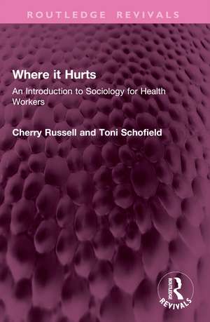 Where it Hurts: An Introduction to Sociology for Health Workers de Cherry Russell