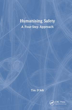 Humanising Safety: A Four-Step Approach de Tim D'Ath