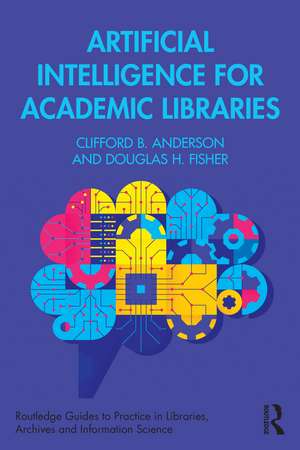 Artificial Intelligence for Academic Libraries de Clifford B. Anderson