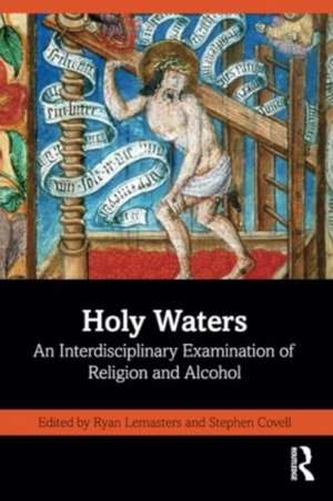 Holy Waters: An Interdisciplinary Examination of Religion and Alcohol de Ryan Lemasters