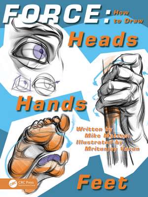 FORCE: How to Draw Heads, Hands and Feet de Mike Mattesi