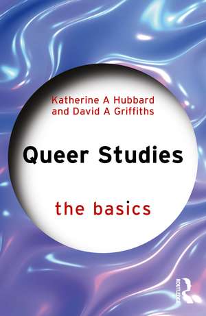 Queer Studies: The Basics de Katherine A Hubbard