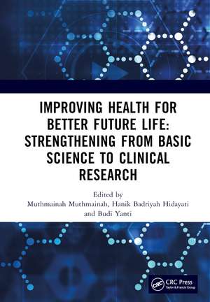 Improving Health for Better Future Life: Strengthening from Basic Science to Clinical Research: Proceedings of the 3rd International Conference on Health, Technology and Life Sciences (ICO-HELICS III), Banung, Indonesia, 19-20 November 2022 de Muthmainah Muthmainah