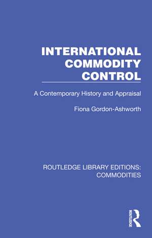 International Commodity Control: A Contemporary History and Appraisal de Fiona Gordon-Ashworth