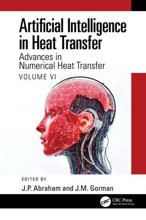 Artificial Intelligence in Heat Transfer: Advances in Numerical Heat Transfer Volume VI de J.P. Abraham