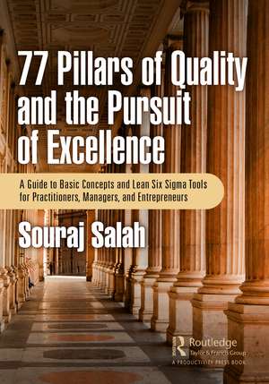 77 Pillars of Quality and the Pursuit of Excellence: A Guide to Basic Concepts and Lean Six Sigma Tools for Practitioners, Managers, and Entrepreneurs de Souraj Salah