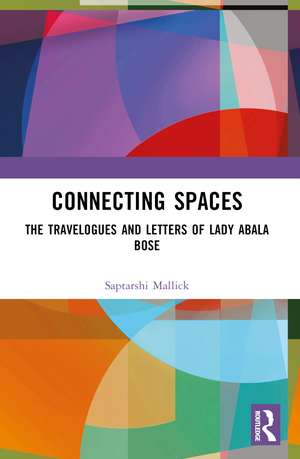 Connecting Spaces: The Travelogues and Letters of Lady Abala Bose de Saptarshi Mallick