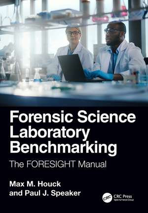 Forensic Science Laboratory Benchmarking: The FORESIGHT Manual de Max M. Houck