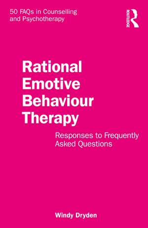 Rational Emotive Behaviour Therapy: Responses to Frequently Asked Questions de Windy Dryden