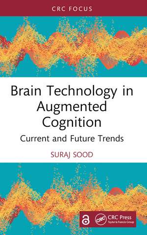 Brain Technology in Augmented Cognition: Current and Future Trends de Suraj Sood