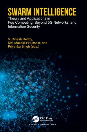Swarm Intelligence: Theory and Applications in Fog Computing, Beyond 5G Networks, and Information Security de V. Dinesh Reddy