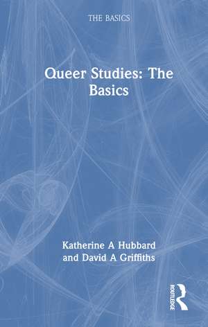 Queer Studies: The Basics de Katherine A Hubbard