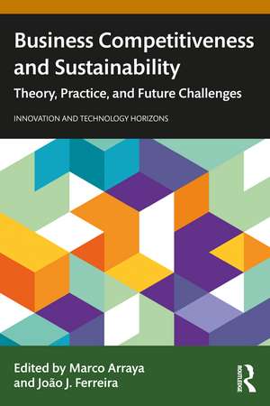 Business Competitiveness and Sustainability: Theory, Practice, and Future Challenges de Marco Arraya