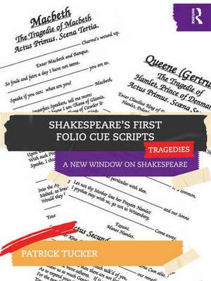 Shakespeare’s First Folio Cue Scripts – Tragedies: A New Window on Shakespeare de Patrick Tucker