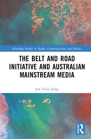 The Belt and Road Initiative and Australian Mainstream Media de Jon Yuan Jiang