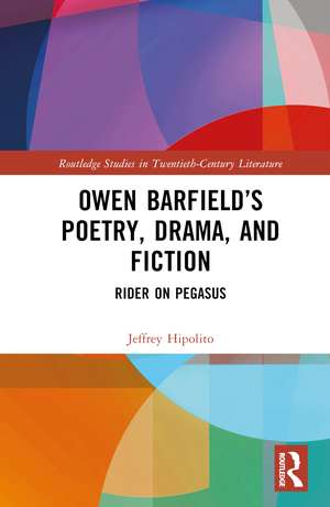 Owen Barfield’s Poetry, Drama, and Fiction: Rider on Pegasus de Jeffrey Hipolito