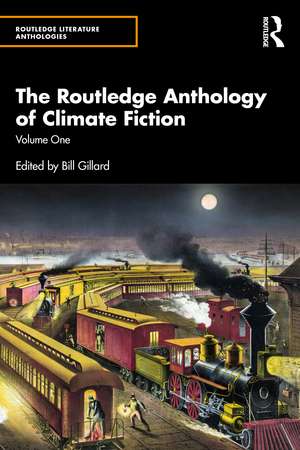 The Routledge Anthology of Climate Fiction: Volume One de Bill Gillard