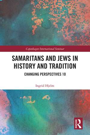 Samaritans and Jews in History and Tradition: Changing Perspectives 10 de Ingrid Hjelm